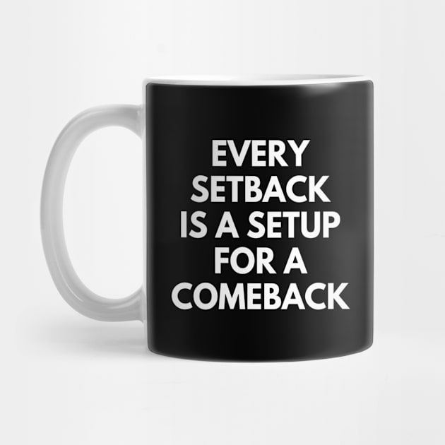 Every Setback Is A Setup For A Comeback by Texevod